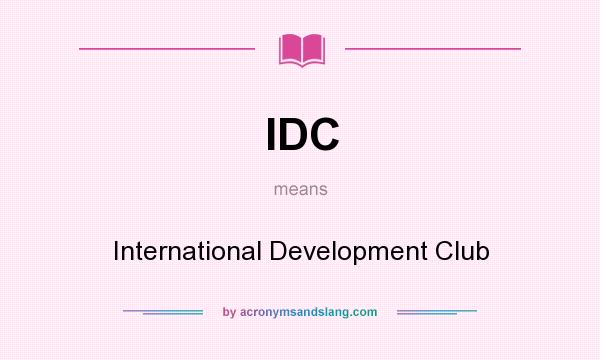 What does IDC mean? It stands for International Development Club