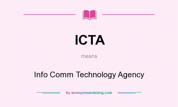 What does ICTA mean? It stands for Info Comm Technology Agency