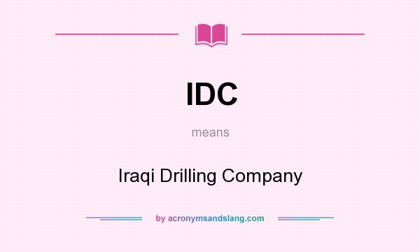 What does IDC mean? It stands for Iraqi Drilling Company