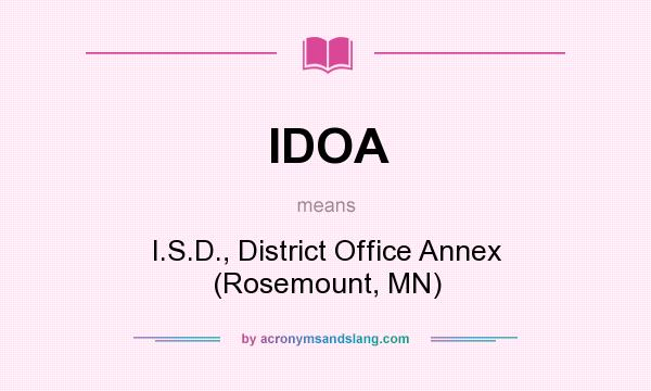 What does IDOA mean? It stands for I.S.D., District Office Annex (Rosemount, MN)
