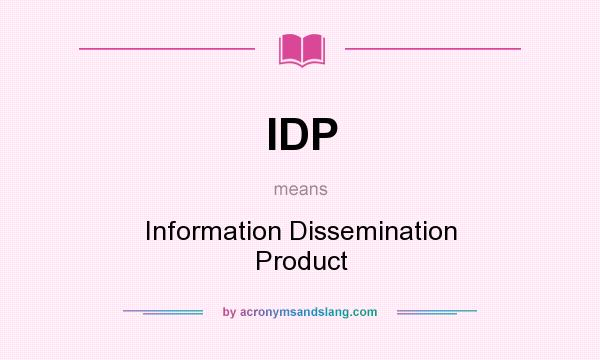 What does IDP mean? It stands for Information Dissemination Product