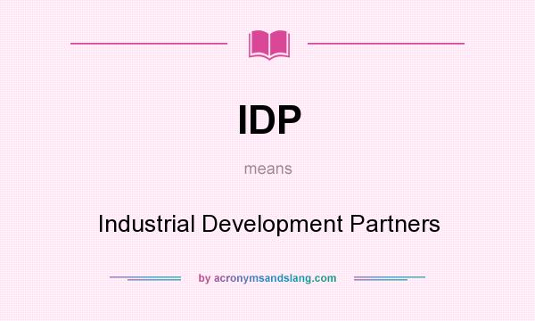 What does IDP mean? It stands for Industrial Development Partners