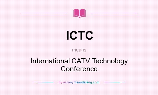What does ICTC mean? It stands for International CATV Technology Conference