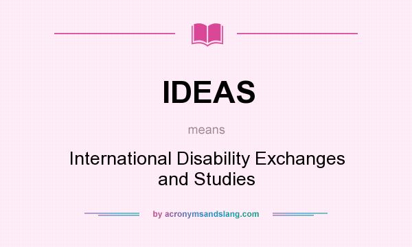 What does IDEAS mean? It stands for International Disability Exchanges and Studies