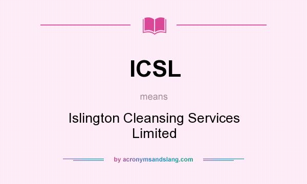 What does ICSL mean? It stands for Islington Cleansing Services Limited
