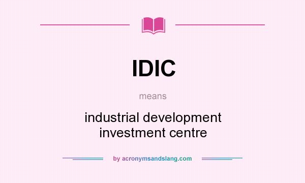 What does IDIC mean? It stands for industrial development investment centre