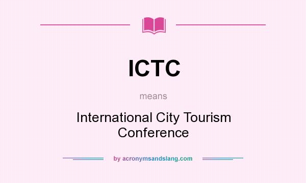 What does ICTC mean? It stands for International City Tourism Conference