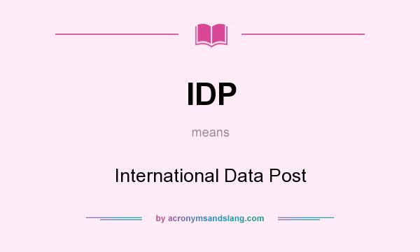 What does IDP mean? It stands for International Data Post