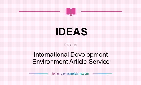 What does IDEAS mean? It stands for International Development Environment Article Service