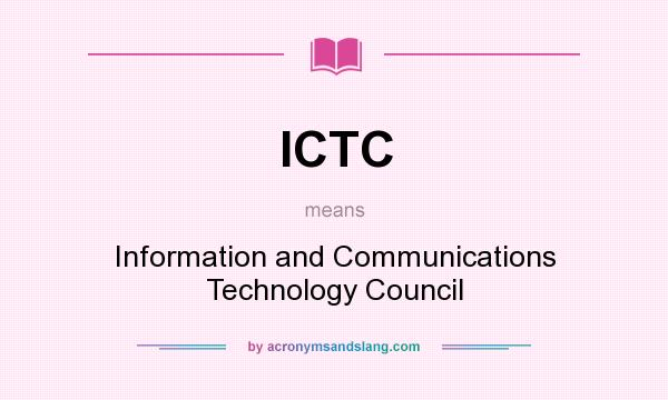 What does ICTC mean? It stands for Information and Communications Technology Council