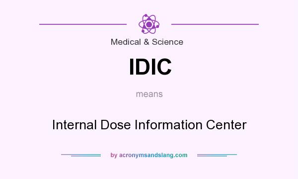 What does IDIC mean? It stands for Internal Dose Information Center