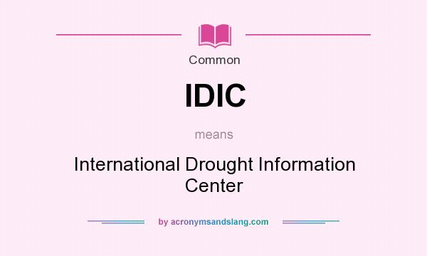 What does IDIC mean? It stands for International Drought Information Center