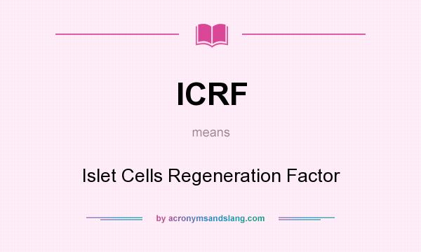 What does ICRF mean? It stands for Islet Cells Regeneration Factor