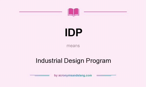 What does IDP mean? It stands for Industrial Design Program