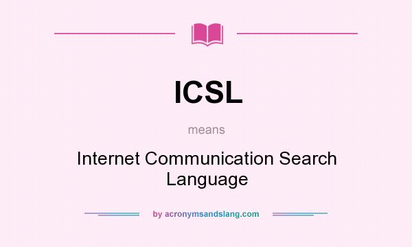 What does ICSL mean? It stands for Internet Communication Search Language
