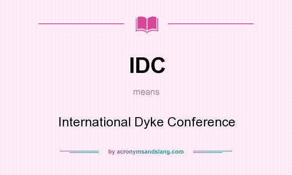 What does IDC mean? It stands for International Dyke Conference