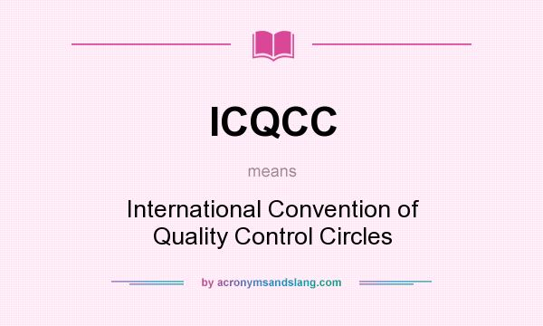What does ICQCC mean? It stands for International Convention of Quality Control Circles