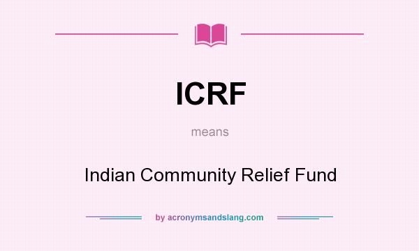What does ICRF mean? It stands for Indian Community Relief Fund