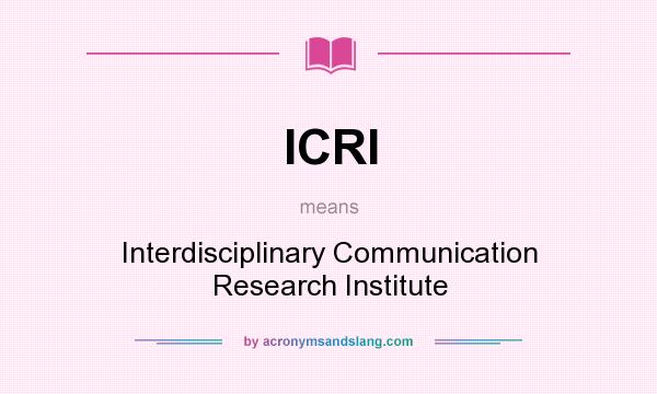 What does ICRI mean? It stands for Interdisciplinary Communication Research Institute