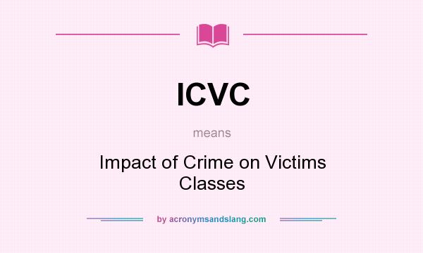 What does ICVC mean? It stands for Impact of Crime on Victims Classes
