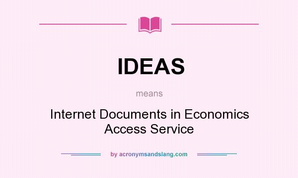 What does IDEAS mean? It stands for Internet Documents in Economics Access Service