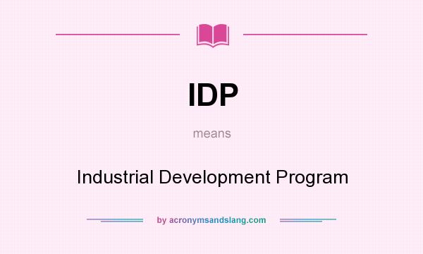 What does IDP mean? It stands for Industrial Development Program