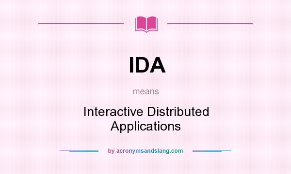 What does IDA mean? It stands for Interactive Distributed Applications