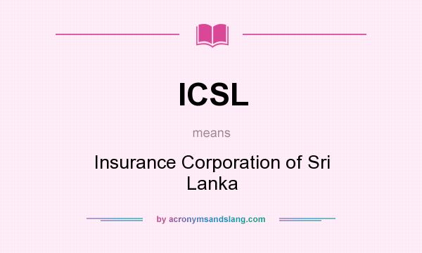 What does ICSL mean? It stands for Insurance Corporation of Sri Lanka