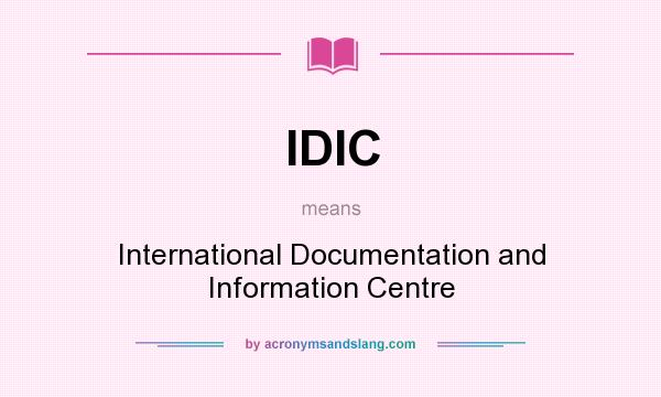 What does IDIC mean? It stands for International Documentation and Information Centre