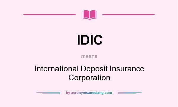 What does IDIC mean? It stands for International Deposit Insurance Corporation