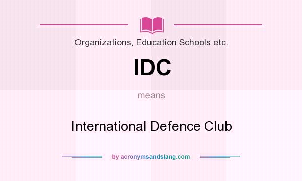 What does IDC mean? It stands for International Defence Club