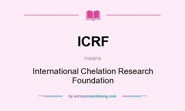 What does ICRF mean? It stands for International Chelation Research Foundation