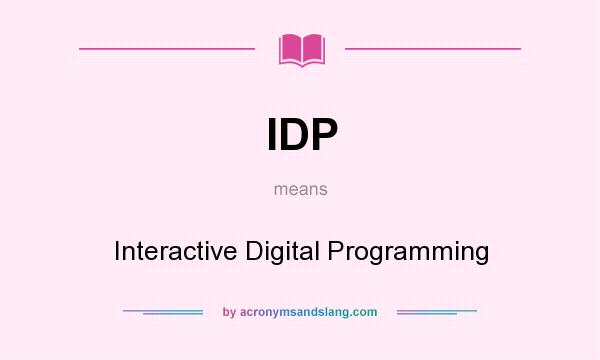 What does IDP mean? It stands for Interactive Digital Programming
