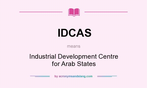 What does IDCAS mean? It stands for Industrial Development Centre for Arab States