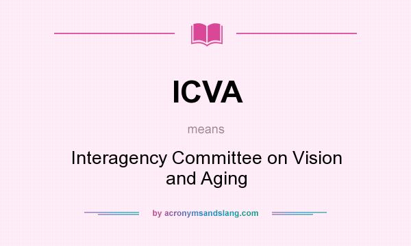 What does ICVA mean? It stands for Interagency Committee on Vision and Aging