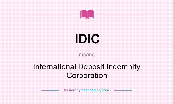 What does IDIC mean? It stands for International Deposit Indemnity Corporation
