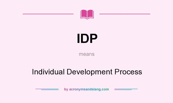 What does IDP mean? It stands for Individual Development Process