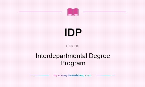 What does IDP mean? It stands for Interdepartmental Degree Program