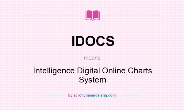 What does IDOCS mean? It stands for Intelligence Digital Online Charts System