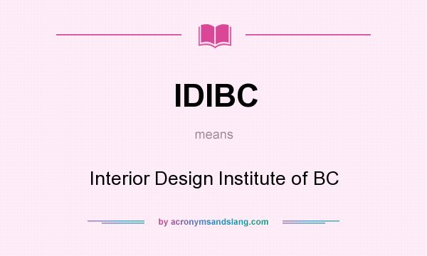 What does IDIBC mean? It stands for Interior Design Institute of BC