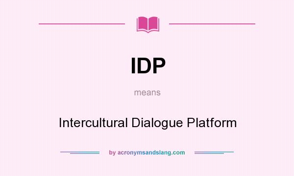 What does IDP mean? It stands for Intercultural Dialogue Platform