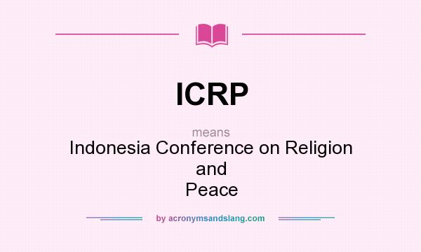 What does ICRP mean? It stands for Indonesia Conference on Religion and Peace