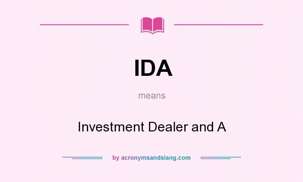 What does IDA mean? It stands for Investment Dealer and A