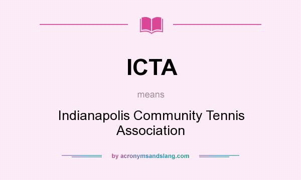 What does ICTA mean? It stands for Indianapolis Community Tennis Association