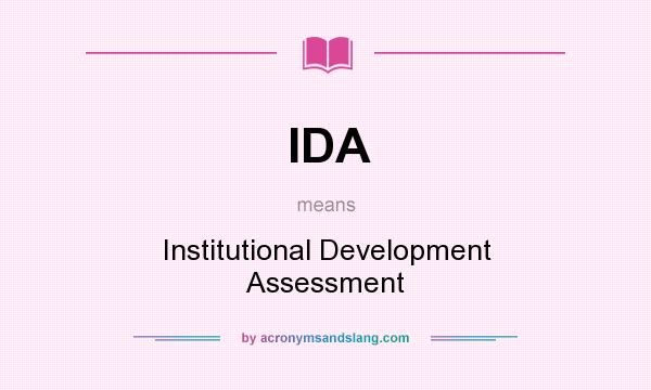 What does IDA mean? It stands for Institutional Development Assessment