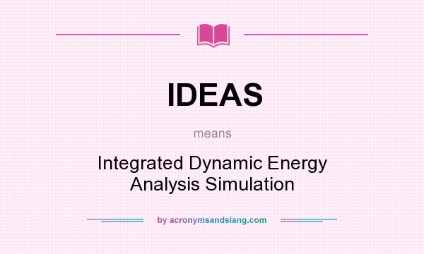 What does IDEAS mean? It stands for Integrated Dynamic Energy Analysis Simulation