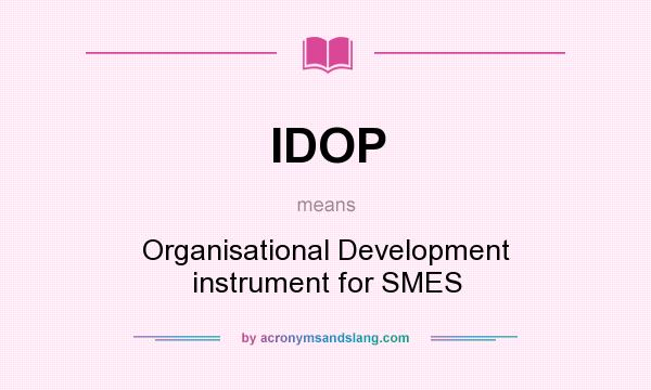 What does IDOP mean? It stands for Organisational Development instrument for SMES