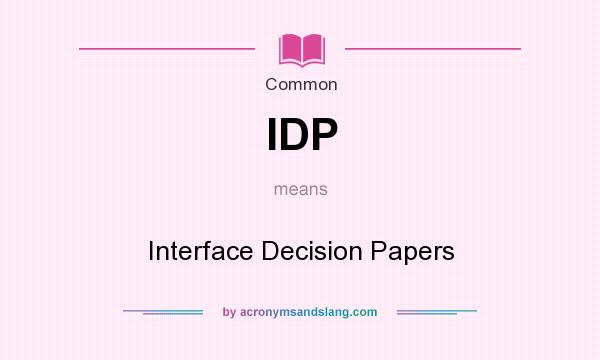What does IDP mean? It stands for Interface Decision Papers