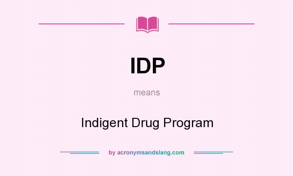 What does IDP mean? It stands for Indigent Drug Program