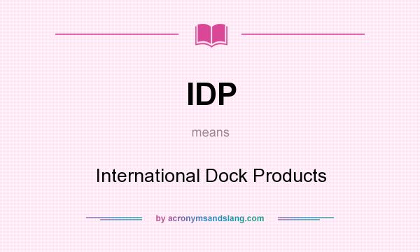 What does IDP mean? It stands for International Dock Products